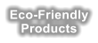 Eco-Friendly Products
